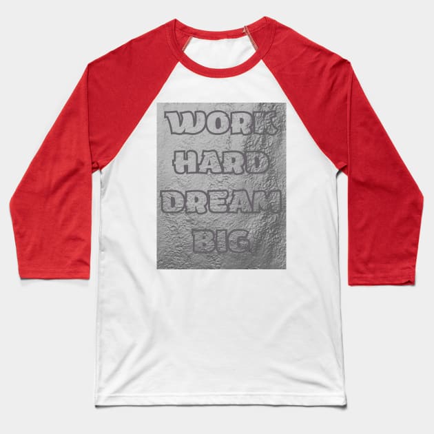 Work HARD DREAM BIG T-SHIRT Baseball T-Shirt by KingSTart